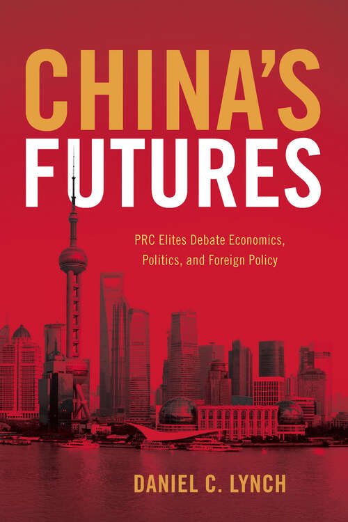 Book cover of China's Futures: PRC Elites Debate Economics, Politics, and Foreign Policy