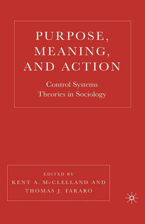 Book cover of Purpose, Meaning, and Action: Control Systems Theories in Sociology (1st ed. 2006)