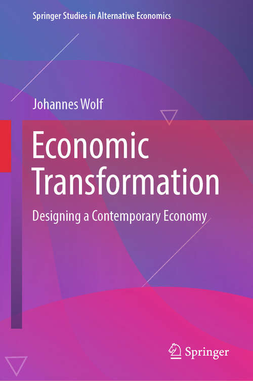 Book cover of Economic Transformation: Designing a Contemporary Economy (2024) (Springer Studies in Alternative Economics)