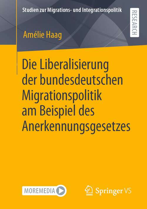 Book cover of Die Liberalisierung der bundesdeutschen Migrationspolitik am Beispiel des Anerkennungsgesetzes (1. Aufl. 2022) (Studien zur Migrations- und Integrationspolitik)