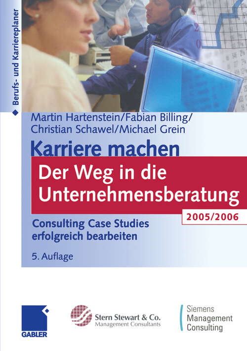 Book cover of Karriere machen Der Weg in die Unternehmensberatung: Consulting Case Studies erfolgreich bearbeiten (5Aufl. 2004)