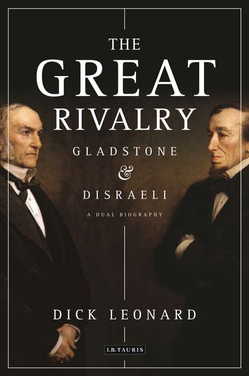 Book cover of The Great Rivalry: Gladstone and Disraeli