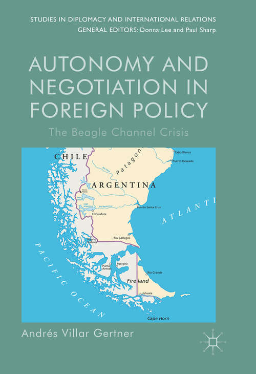 Book cover of Autonomy and Negotiation in Foreign Policy: The Beagle Channel Crisis (1st ed. 2016) (Studies in Diplomacy and International Relations)