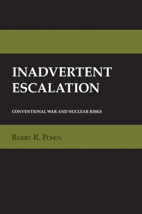 Book cover of Inadvertent Escalation: Conventional War and Nuclear Risks (Cornell Studies in Security Affairs)