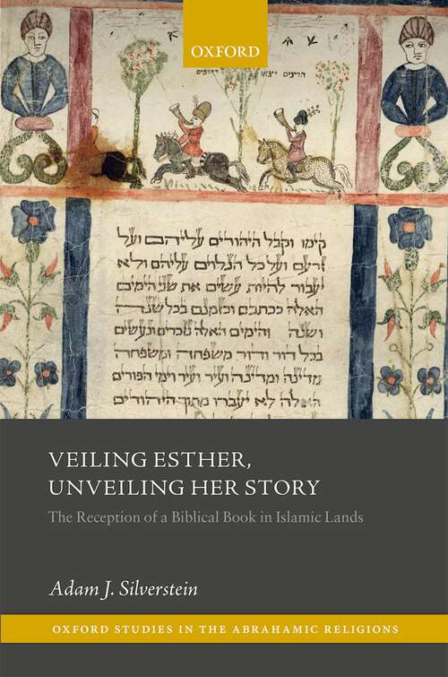 Book cover of Veiling Esther, Unveiling Her Story: The Reception of a Biblical Book in Islamic Lands (Oxford Studies in the Abrahamic Religions)