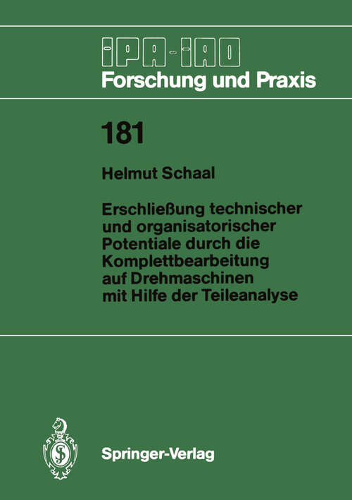 Book cover of Erschließung technischer und organisatorischer Potentiale durch die Komplettbearbeitung auf Drehmaschinen mit Hilfe der Teileanalyse (1993) (IPA-IAO - Forschung und Praxis #181)