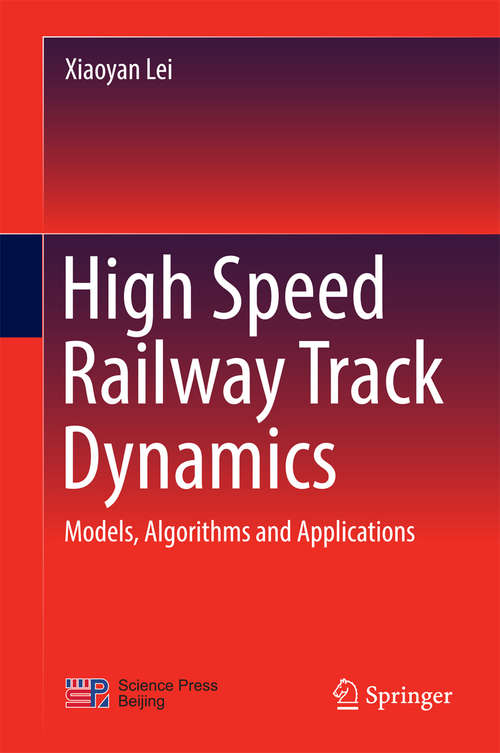 Book cover of High Speed Railway Track Dynamics: Models, Algorithms and Applications