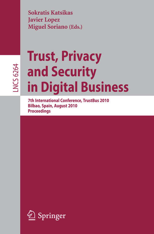 Book cover of Trust, Privacy and Security in Digital Business: 7th International Conference, TrustBus 2010, Bilbao, Spain, August 30-31, 2010, Proceedings (2010) (Lecture Notes in Computer Science #6264)