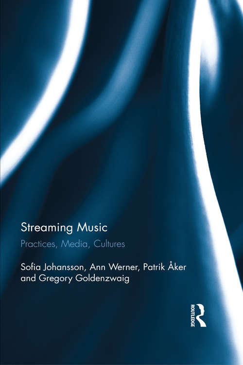 Book cover of Streaming Music: Practices, Media, Cultures