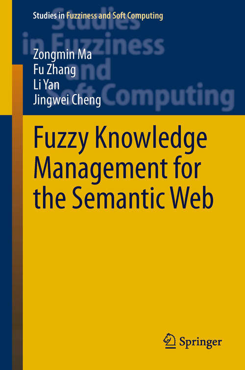 Book cover of Fuzzy Knowledge Management for the Semantic Web (2014) (Studies in Fuzziness and Soft Computing #306)