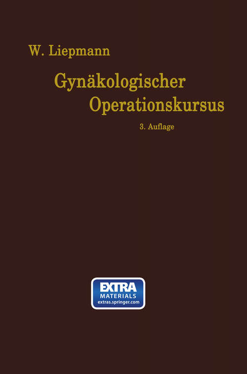 Book cover of Der Gynäkologische Operationskursus: Mit besonderer Berücksichtigung der Operations-Anatomie, der Operations-Pathologie, der Operations-Bakteriologie und der Fehlerquellen in sechzehn Vorlesungen (3. Aufl. 1920)