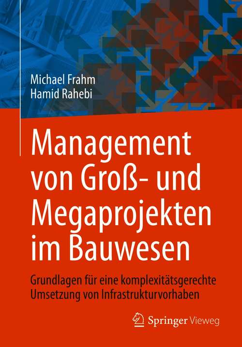 Book cover of Management von Groß- und Megaprojekten im Bauwesen: Grundlagen für eine komplexitätsgerechte Umsetzung von Infrastrukturvorhaben (1. Aufl. 2021)