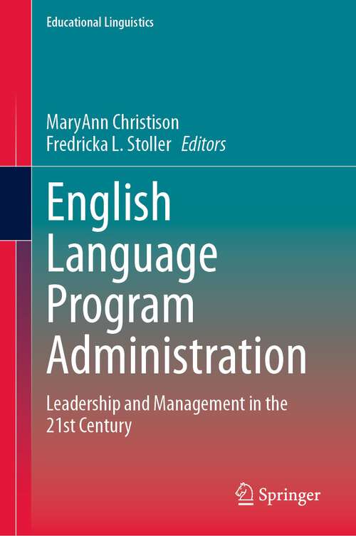 Book cover of English Language Program Administration: Leadership and Management in the 21st Century (1st ed. 2023) (Educational Linguistics #59)