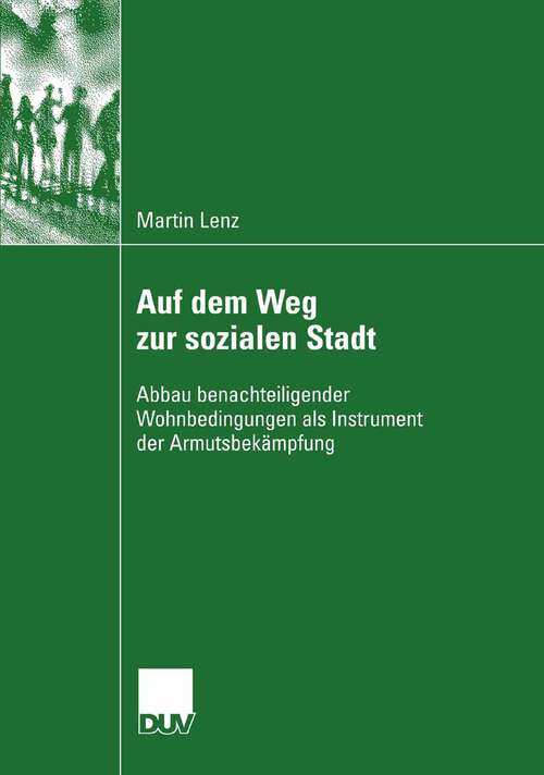 Book cover of Auf dem Weg zur sozialen Stadt: Abbau benachteiligender Wohnbedingungen als Instrument der Armutsbekämpfung (2007)