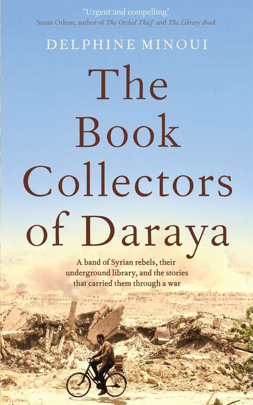 Book cover of The Book Collectors of Daraya: A Band of Syrian Rebels, Their Underground Library, and the Stories that Carried Them Through a War