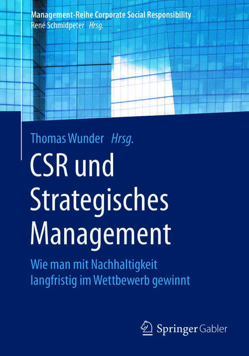 Book cover of CSR und Strategisches Management: Wie man mit Nachhaltigkeit langfristig im Wettbewerb gewinnt (1. Aufl. 2017) (Management-Reihe Corporate Social Responsibility)