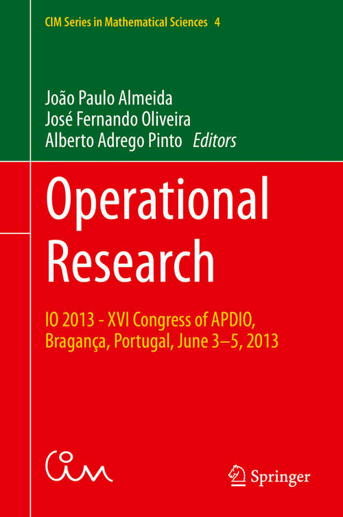 Book cover of Operational Research: IO 2013 - XVI Congress of APDIO, Bragança, Portugal, June 3-5, 2013 (1st ed. 2015) (CIM Series in Mathematical Sciences #4)