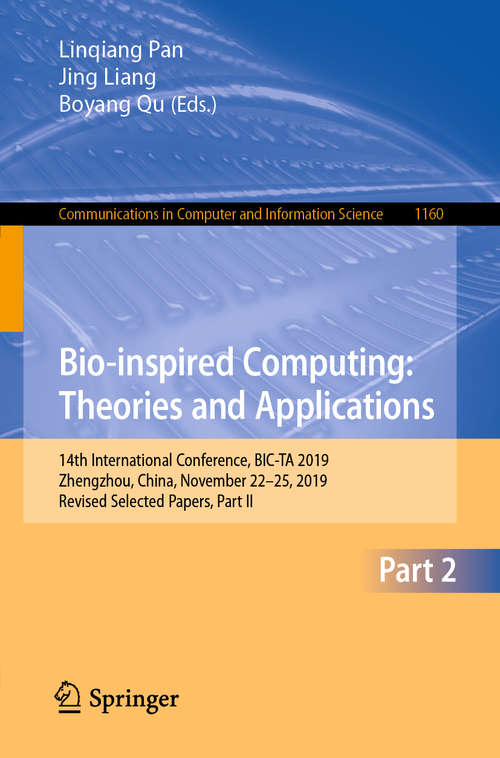 Book cover of Bio-inspired Computing: 14th International Conference, BIC-TA 2019, Zhengzhou, China, November 22–25, 2019, Revised Selected Papers, Part II (1st ed. 2020) (Communications in Computer and Information Science #1160)