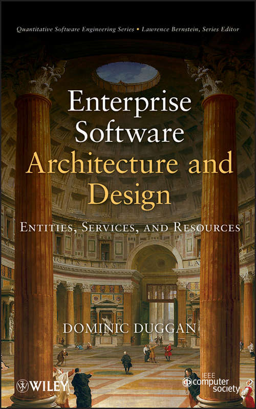 Book cover of Enterprise Software Architecture and Design: Entities, Services, and Resources (Quantitative Software Engineering Series #10)