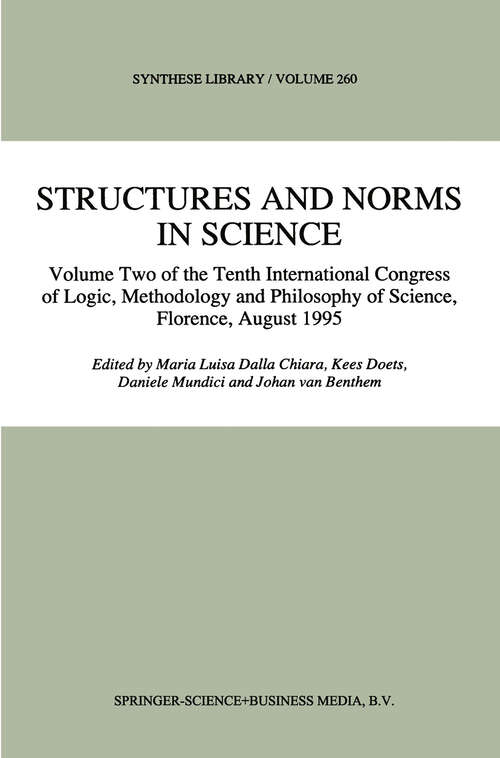 Book cover of Structures and Norms in Science: Volume Two of the Tenth International Congress of Logic, Methodology and Philosophy of Science, Florence, August 1995 (1997) (Synthese Library #260)