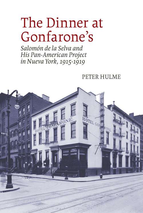 Book cover of The Dinner at Gonfarone’s: Salomón de la Selva and His Pan-American Project in Nueva York, 1915-1919 (American Tropics: Towards a Literary Geography #7)