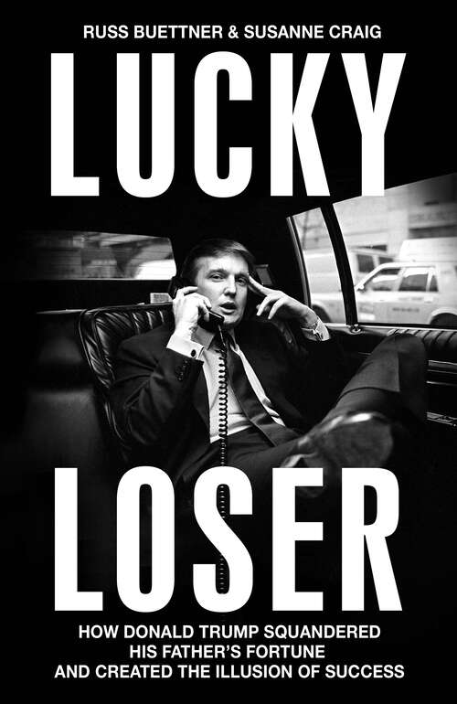 Book cover of Lucky Loser: How Donald Trump Squandered His Father's Fortune and Created the Illusion of Success