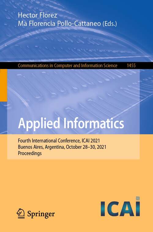 Book cover of Applied Informatics: Fourth International Conference, ICAI 2021, Buenos Aires, Argentina, October 28–30, 2021, Proceedings (1st ed. 2021) (Communications in Computer and Information Science #1455)