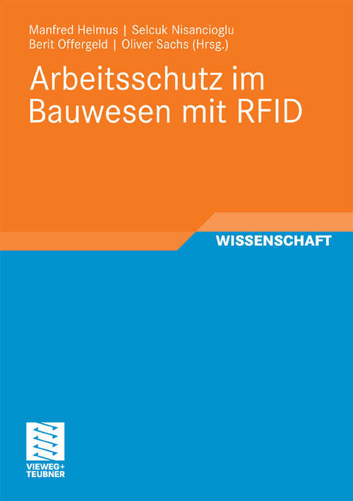 Book cover of Arbeitsschutz im Bauwesen mit RFID: Forschungsbericht zum Projekt „Sicherheitstechnik mit RFID - Entwicklung, Erprobung und Optimierung von geeigneten Instrumenten zur nachhaltigen Verbesserung des Arbeitsschutzes auf Grundlage von RFID“ (2010) (RFID im Bauwesen)