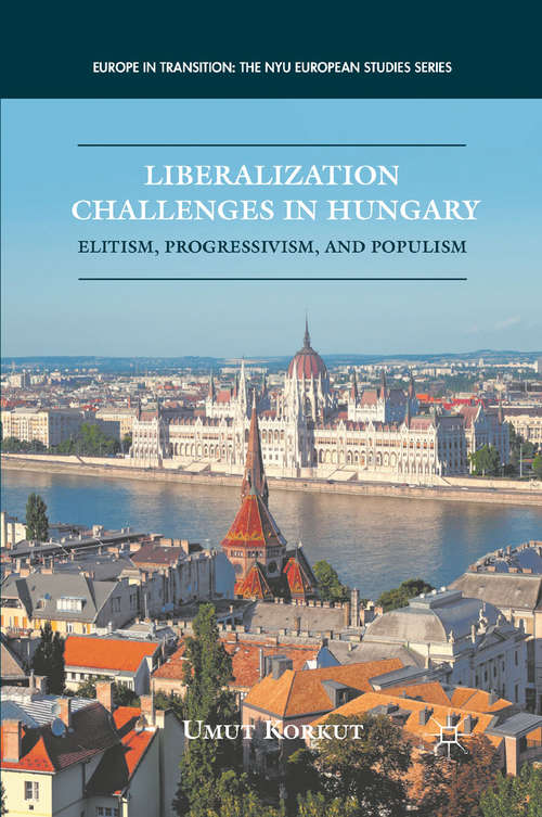 Book cover of Liberalization Challenges in Hungary: Elitism, Progressivism, and Populism (2012) (Europe in Transition: The NYU European Studies Series)