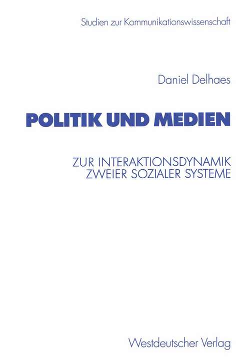 Book cover of Politik und Medien: Zur Interaktionsdynamik zweier sozialer Systeme (2002) (Studien zur Kommunikationswissenschaft)