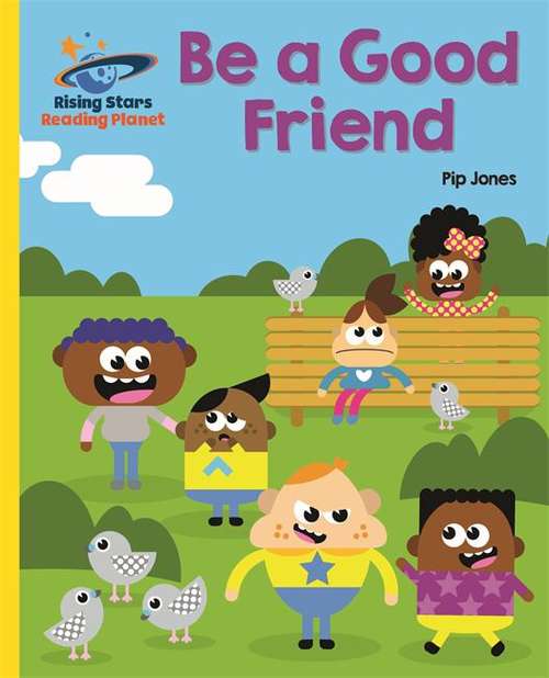 Book cover of Be A Good Friend (Rising Stars Reading Planet Ser.)