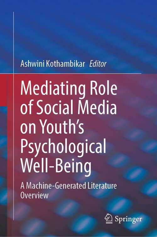 Book cover of Mediating Role of Social Media on Youth’s Psychological Well-Being: A Machine-Generated Literature Overview (1st ed. 2023)