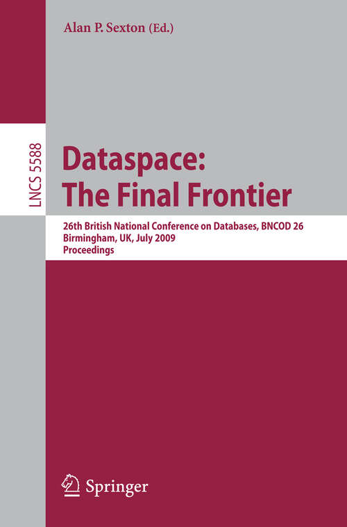 Book cover of Dataspace: 26th British National Conference on Databases, BNCOD 26, Birmingham, UK, July 7-9, 2009, Proceedings (2009) (Lecture Notes in Computer Science #5588)