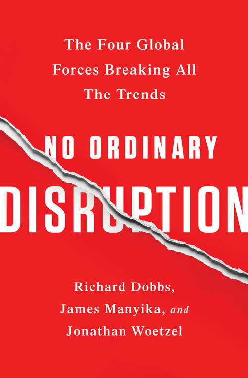 Book cover of No Ordinary Disruption: The Four Global Forces Breaking All the Trends