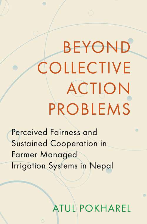Book cover of Beyond Collective Action Problems: Perceived Fairness and Sustained Cooperation in Farmer Managed Irrigation Systems in Nepal (Modern South Asia)