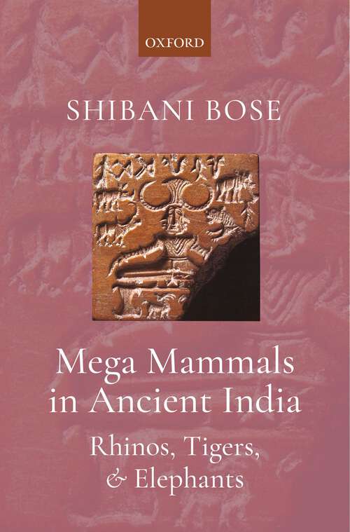 Book cover of Mega Mammals in Ancient India: Rhinos, Tigers, and Elephants