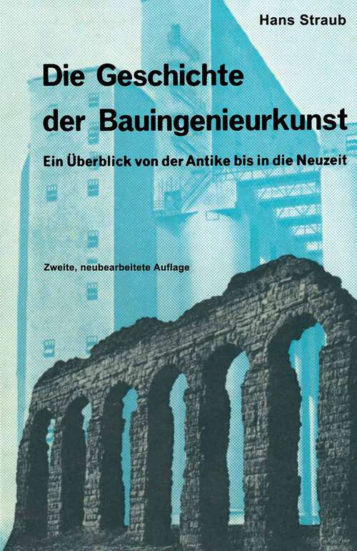 Book cover of Die Geschichte der Bauingenieurkunst: ein Überblick von der Antike bis in die Neuzeit (2. Aufl. 1964) (Wissenschaft und Kultur: 4 )