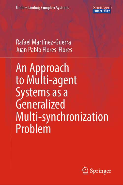 Book cover of An Approach to Multi-agent Systems as a Generalized Multi-synchronization Problem (1st ed. 2023) (Understanding Complex Systems)