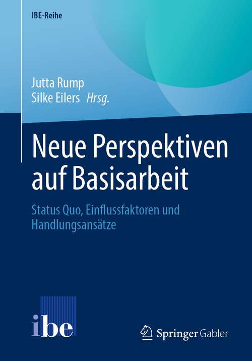 Book cover of Neue Perspektiven auf Basisarbeit: Status Quo, Einflussfaktoren und Handlungsansätze (2024) (IBE-Reihe)