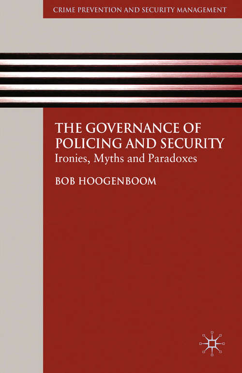 Book cover of The Governance of Policing and Security: Ironies, Myths and Paradoxes (2010) (Crime Prevention and Security Management)