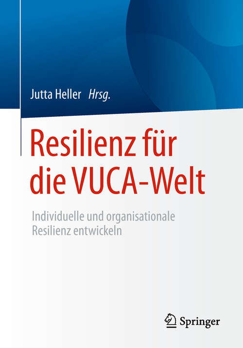 Book cover of Resilienz für die VUCA-Welt: Individuelle und organisationale Resilienz entwickeln (1. Aufl. 2019)