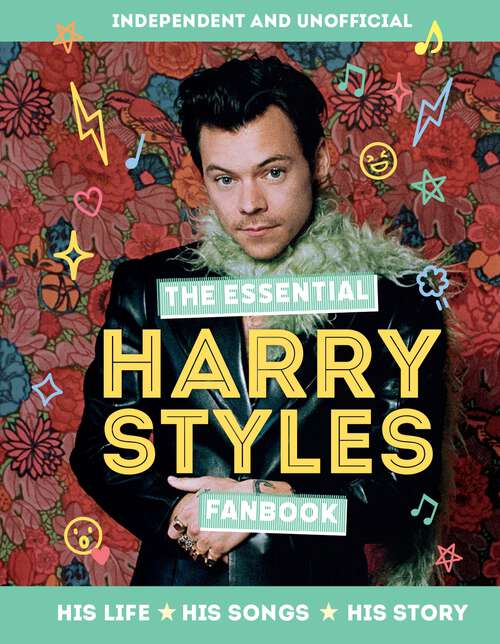 Book cover of The Essential Harry Styles Fanbook: His Life - His Songs - His Story