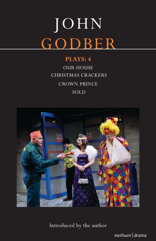 Book cover of Godber Plays: Our House; Crown Prince; Sold; Christmas Crackers (Contemporary Dramatists)