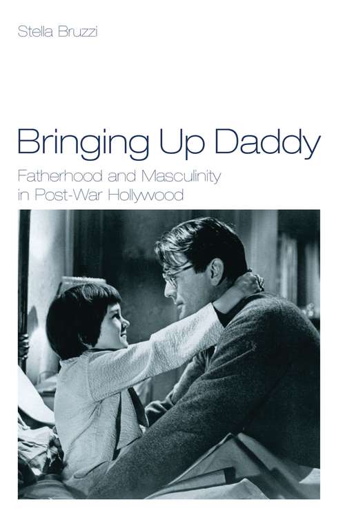 Book cover of Bringing Up Daddy: Fatherhood and Masculinity in Postwar Hollywood