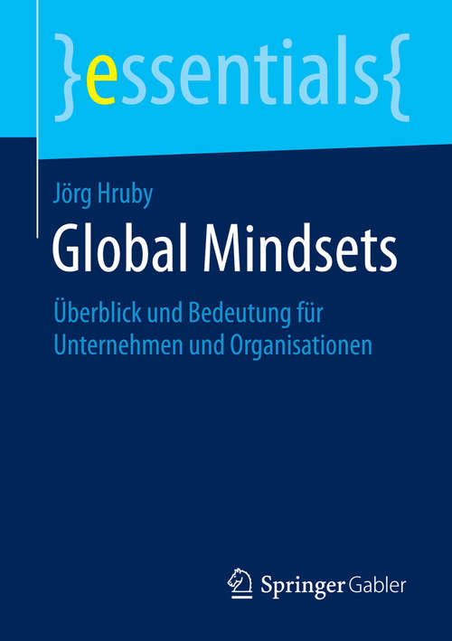 Book cover of Global Mindsets: Überblick und Bedeutung für Unternehmen und Organisationen (2014) (essentials)