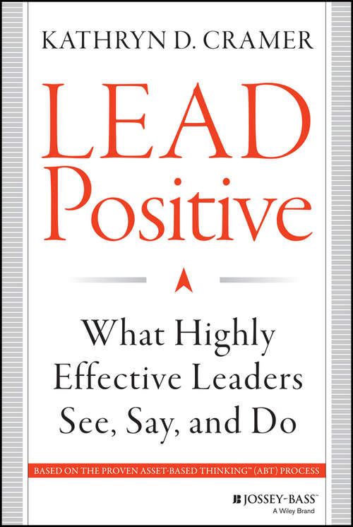 Book cover of Lead Positive: What Highly Effective Leaders See, Say, and Do