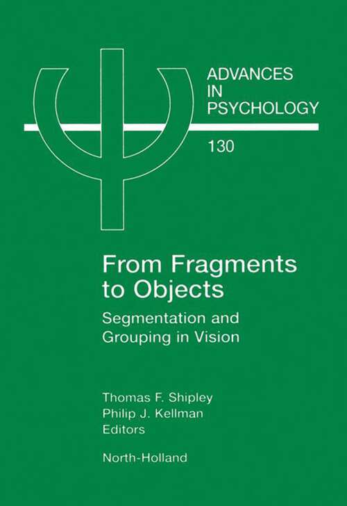 Book cover of From Fragments to Objects: Segmentation and Grouping in Vision (Advances in Psychology: Volume 130)