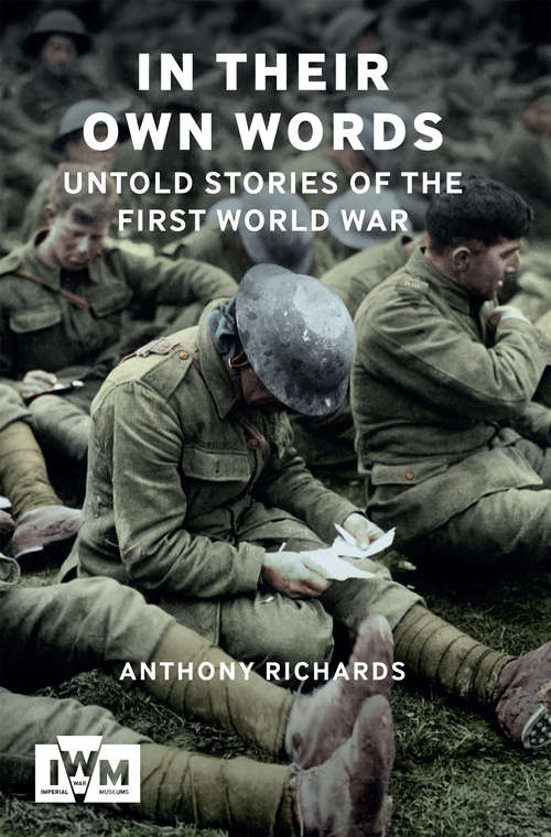 Book cover of In Their Own Words: Untold Stories of The First World War