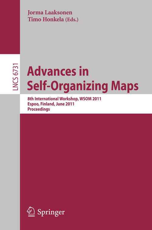 Book cover of Advances in Self-Organizing Maps: 8th International Workshop, WSOM 2011, Espoo, Finland, June 13-15, 2011. Proceedings (2011) (Lecture Notes in Computer Science #6731)