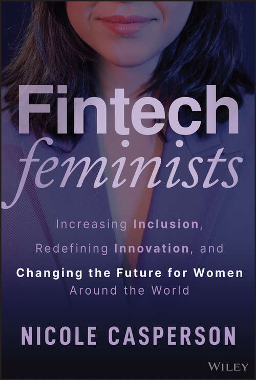 Book cover of Fintech Feminists: Increasing Inclusion, Redefining Innovation, and Changing the Future for Women Around the World